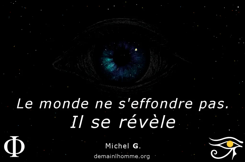 Le monde ne s'effondre pas, il se révèle. The world is not collapsing. It is revealing itself. Michel G. - Demain l'Homme, ex SOS-planete depuis 1999